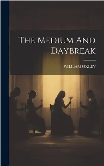 The Medium And Daybreak by Oxley, William
