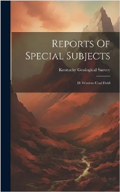 Reports Of Special Subjects: D. Western Coal Field by Survey, Kentucky Geological