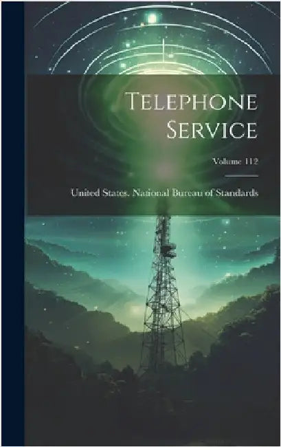 Telephone Service; Volume 112 by United States National Bureau of Sta