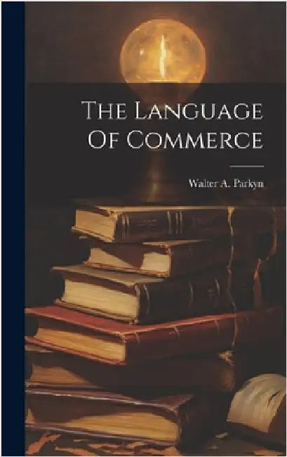 The Language Of Commerce by Parkyn, Walter A.