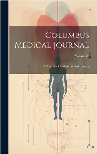 Columbus Medical Journal: A Magazine Of Medicine And Surgery; Volume 29 by Anonymous