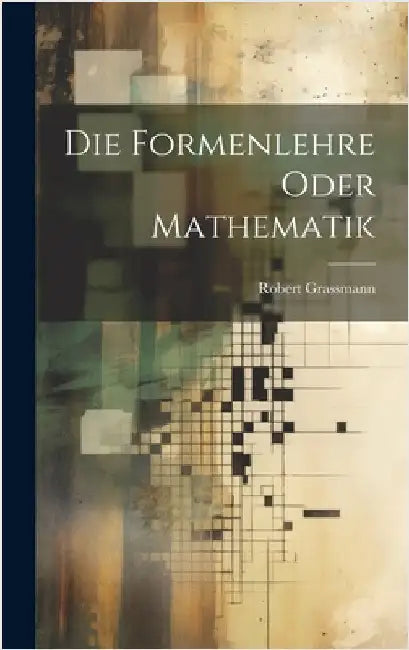 Die Formenlehre Oder Mathematik by Grassmann, Robert