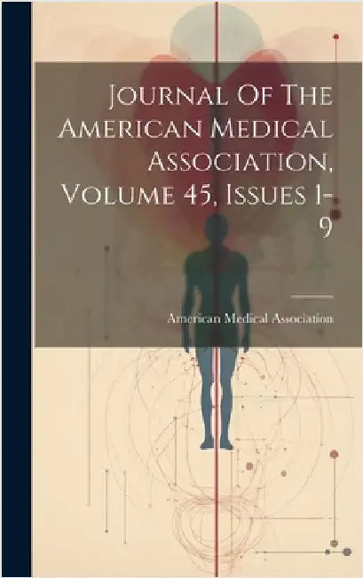 Journal Of The American Medical Association, Volume 45, Issues 1-9 by Association, American Medical