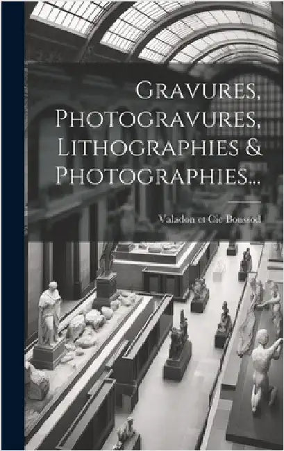 Gravures, Photogravures, Lithographies & Photographies... by Boussod, Valadon Et Cie