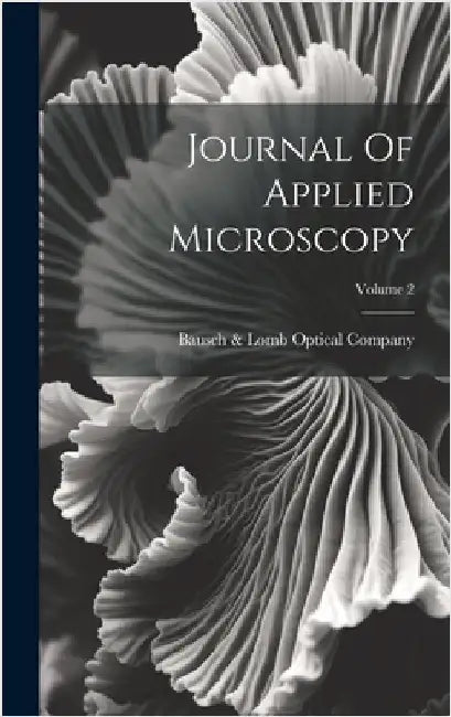 Journal Of Applied Microscopy; Volume 2 by Bausch & Lomb Optical Company