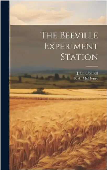 The Beeville Experiment Station by Connell, J. H.