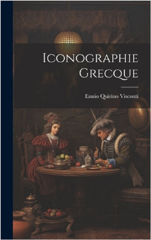Iconographie Grecque by Ennio Quirino Visconti