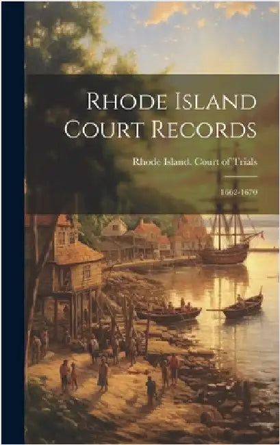 Rhode Island Court Records: 1662-1670 by Rhode Island Court of Trials