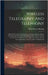 Wireless Telegraphy And Telephony: A Practical Treatise On Wireless Telegraphy And Telephony, Giving Complete And Detailed Explanations Of The Theory by Morgan, Alfred Powell