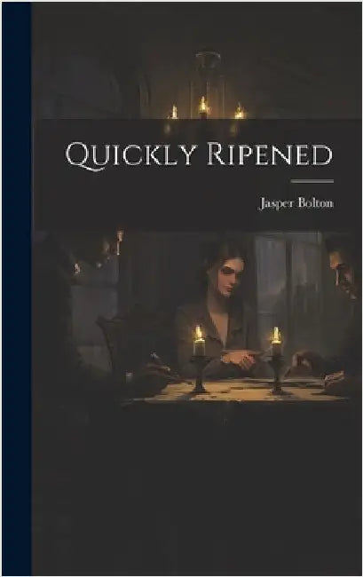Quickly Ripened by Bolton, Jasper