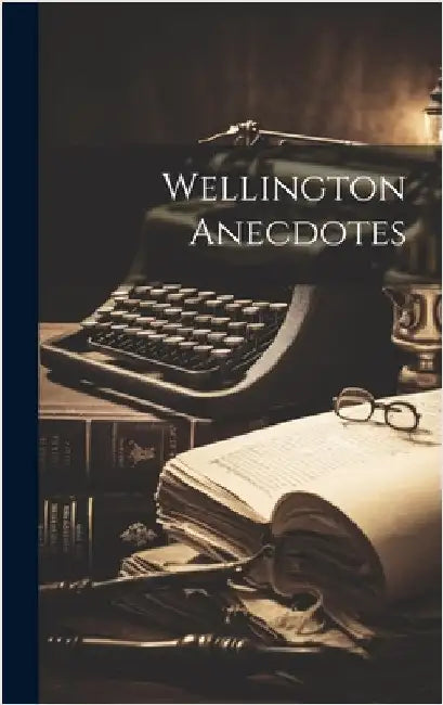 Wellington Anecdotes by Anonymous