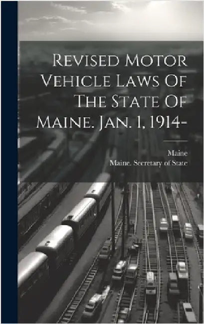 Revised Motor Vehicle Laws Of The State Of Maine. Jan. 1, 1914- by Maine