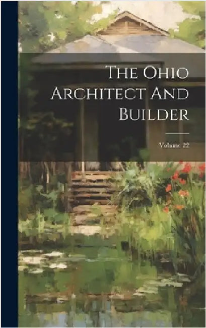 The Ohio Architect And Builder; Volume 22 by Anonymous