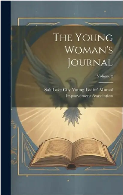 The Young Woman's Journal; Volume 2 by Young Ladies' Mutual Improvement Asso
