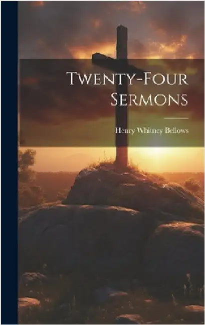 Twenty-four Sermons by Bellows, Henry Whitney