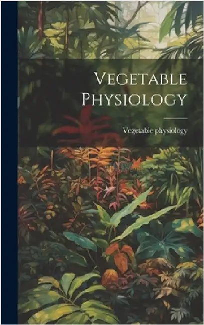 Vegetable Physiology by Physiology, Vegetable