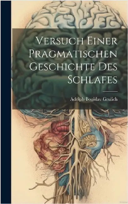 Versuch Einer Pragmatischen Geschichte Des Schlafes by Grulich, Adolph Bogislav