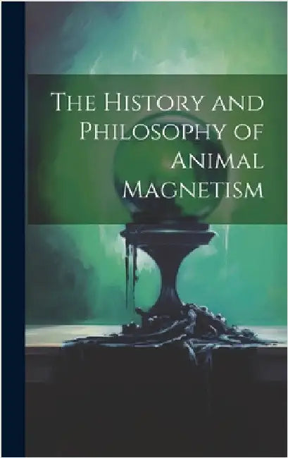 The History and Philosophy of Animal Magnetism by Anonymous