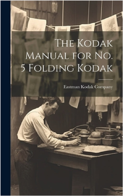 The Kodak Manual for No. 5 Folding Kodak by Eastman Kodak Company