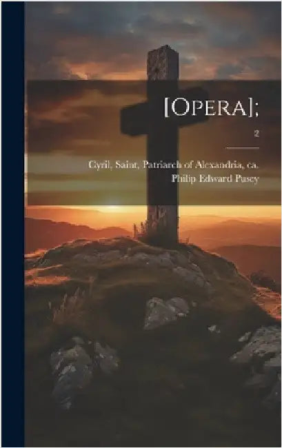 [Opera];; 2 by Cyril, Saint Patriarch of Alexandria