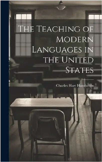 The Teaching of Modern Languages in the United States by Handschin, Charles Hart 1873-