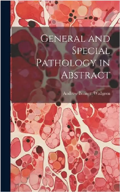 General and Special Pathology in Abstract by Wallgren, Andrew Bennett 1877-