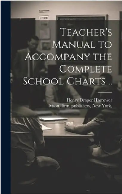 Teacher's Manual to Accompany the Complete School Charts .. by [Harrower, Henry Draper]