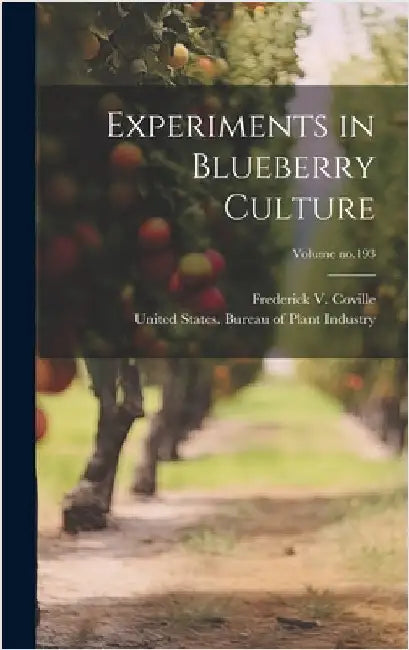 Experiments in Blueberry Culture; Volume no.193 by Coville, Frederick V. (Frederick Vern