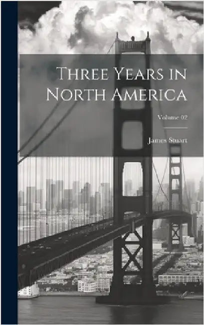 Three Years in North America; Volume 02 by Stuart, James 1775-1849