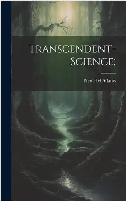 Transcendent-science; by [Adaros, Premel El] 1894-