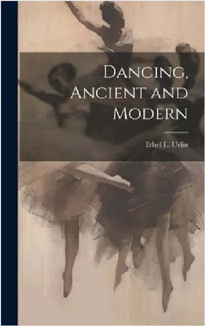 Dancing, Ancient and Modern by Urlin, Ethel L. (Ethel Lucy) B. 1858