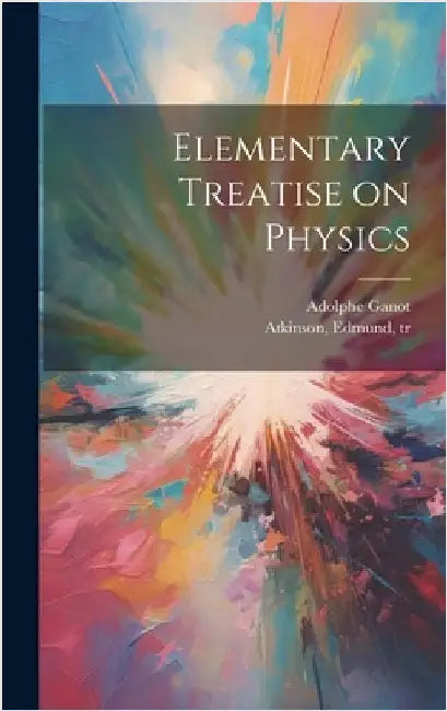 Elementary Treatise on Physics by Ganot, Adolphe 1804-1887