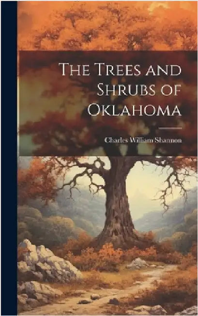 The Trees and Shrubs of Oklahoma by Shannon, Charles William 1879-