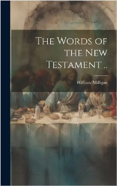 The Words of the New Testament .. by Milligan, William