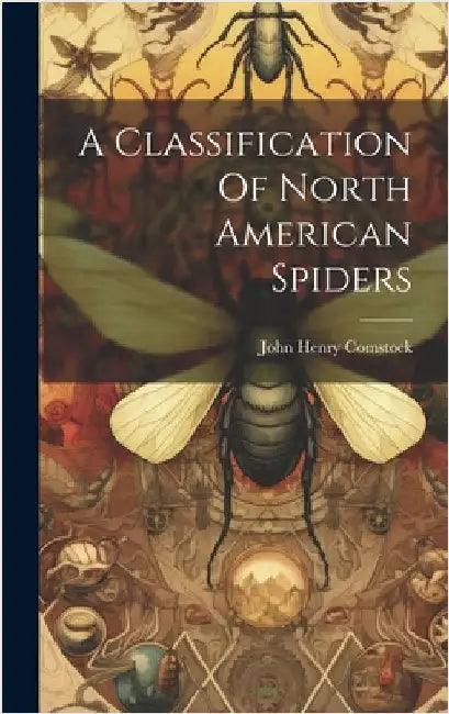A Classification Of North American Spiders by Comstock, John Henry