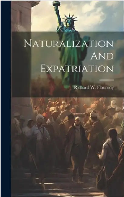 Naturalization And Expatriation by Flournoy, Richard W.