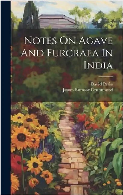 Notes On Agave And Furcraea In India by Drummond, James Ramsay