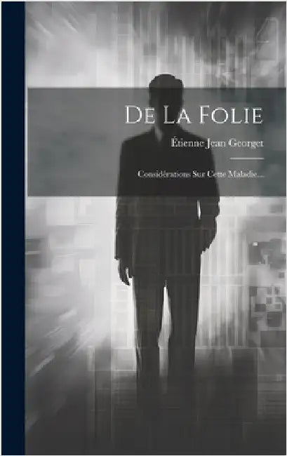 De La Folie: Considérations Sur Cette Maladie... by Georget, Étienne Jean