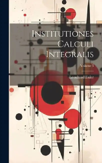 Institutiones Calculi Integralis; Volume 3 by Leonhard Euler