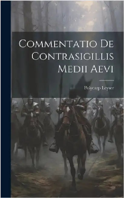 Commentatio De Contrasigillis Medii Aevi by Leyser, Polycarp