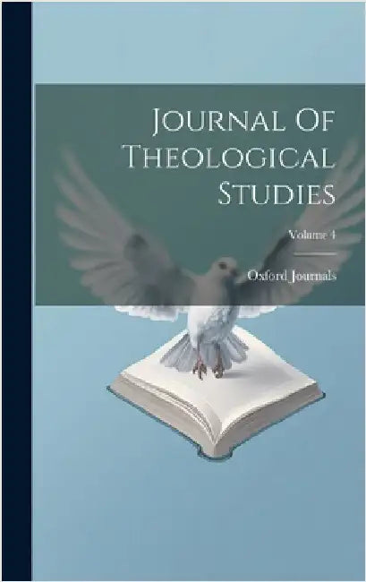 Journal Of Theological Studies; Volume 4 by (Firm), Oxford Journals
