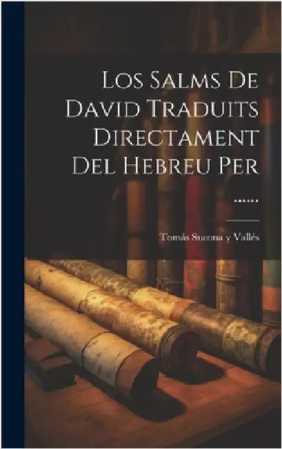 Los Salms De David Traduits Directament Del Hebreu Per ...... by Tomás Sucona Y Vallés