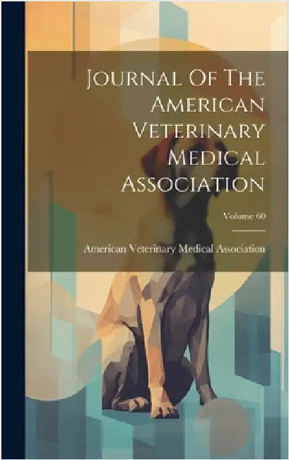 Journal Of The American Veterinary Medical Association; Volume 60 by American Veterinary Medical Association