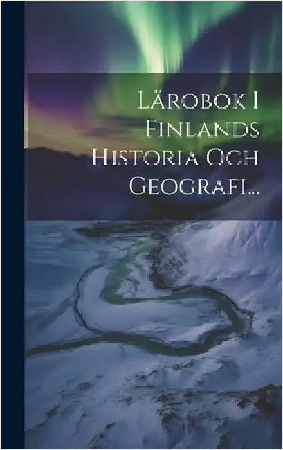 Lärobok I Finlands Historia Och Geografi... by Anonymous