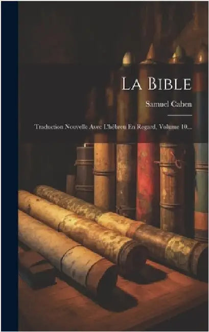 La Bible: Traduction Nouvelle Avec L'hébreu En Regard, Volume 10... by Cahen, Samuel