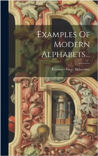Examples Of Modern Alphabets... by DeLamotte, Freeman Gage