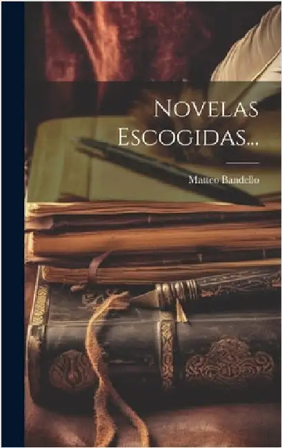 Novelas Escogidas... by Bandello, Matteo