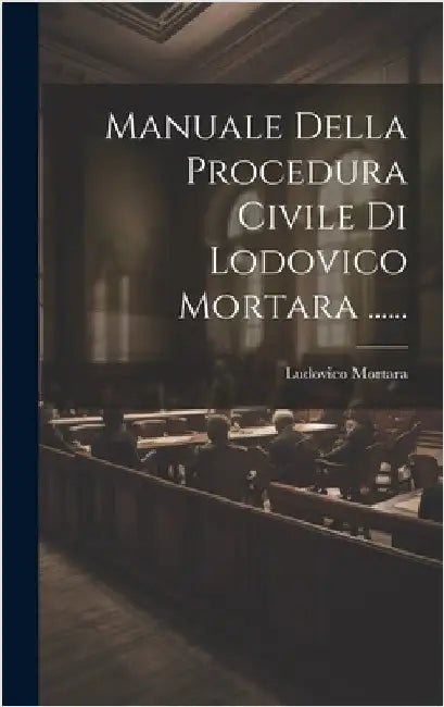 Manuale Della Procedura Civile Di Lodovico Mortara ...... by Mortara, Ludovico