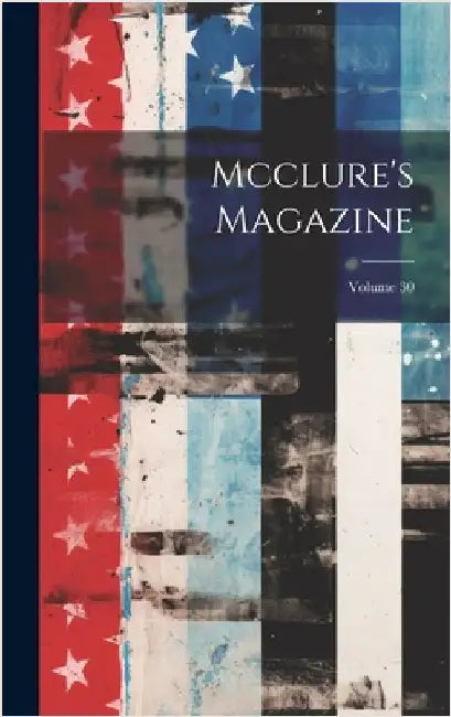 Mcclure's Magazine; Volume 30 by Anonymous