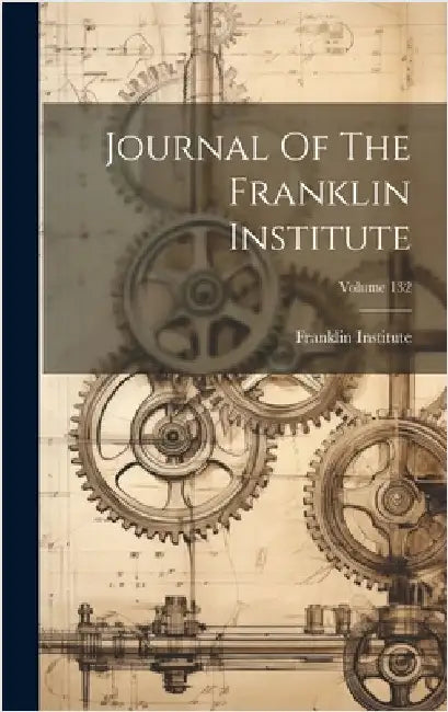Journal Of The Franklin Institute; Volume 132 by Franklin Institute (Philadelphia, Pa ).